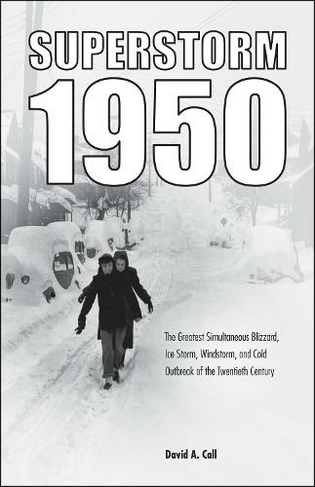 Superstorm 1950: The Greatest Simultaneous Blizzard, Ice Storm, Windstorm, and Cold Outbreak of the Twentieth Century