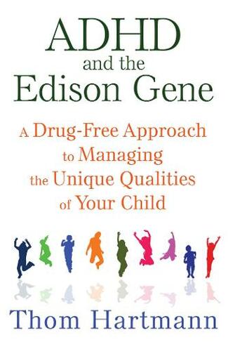 ADHD and the Edison Gene: A Drug-Free Approach to Managing the Unique Qualities of Your Child (3rd Edition, New Edition of The Edison Gene)
