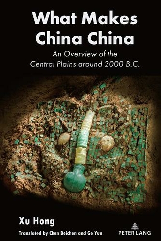 What Makes China China: An Overview of the Central Plains around 2000 B.C. (New edition)