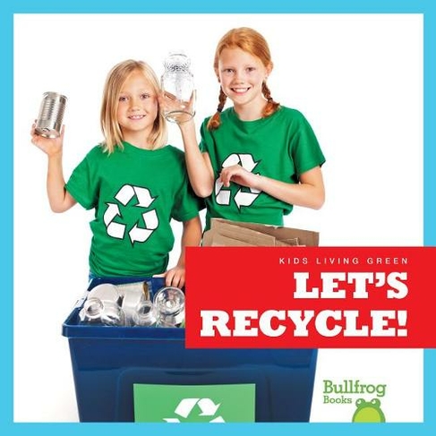 Let's Recycle!: (Kids Living Green)