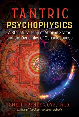 Tantric Psychophysics: A Structural Map of Altered States and the Dynamics of Consciousness (2nd Edition, Revised Edition)