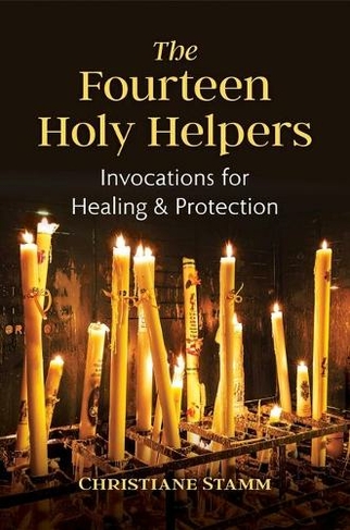 The Fourteen Holy Helpers: Invocations for Healing and Protection