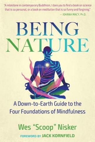 Being Nature: A Down-to-Earth Guide to the Four Foundations of Mindfulness (4th Edition, New Edition of Buddha's Nature)