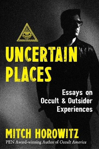 Uncertain Places: Essays on Occult and Outsider Experiences