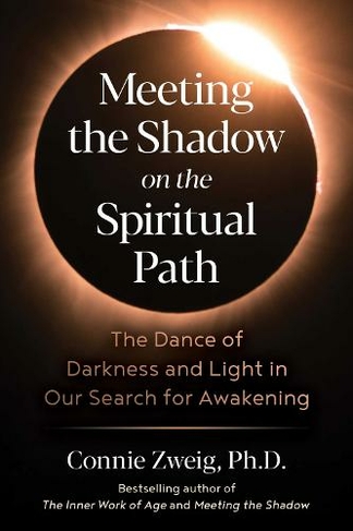 Meeting the Shadow on the Spiritual Path: The Dance of Darkness and Light in Our Search for Awakening (5th Edition, Revised Edition of Meeting the Shadow of Spirituality)