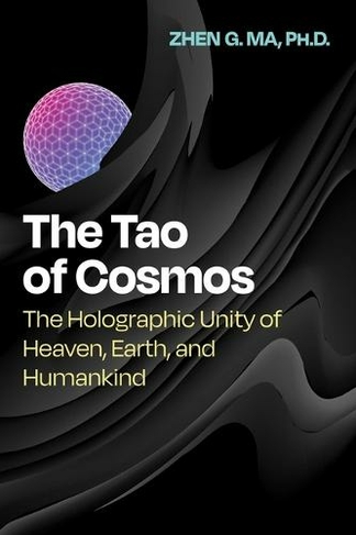The Tao of Cosmos: The Holographic Unity of Heaven, Earth, and Humankind