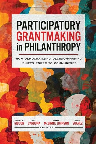 Participatory Grantmaking in Philanthropy: How Democratizing Decision-Making Shifts Power to Communities