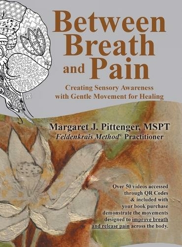 Between Breath and Pain: Creating Sensory Awareness with Gentle Movement for Healing