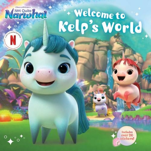 Welcome to Kelp's World: (DreamWorks Not Quite Narwhal)