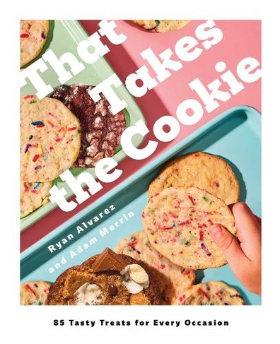 That Takes the Cookie: 85 Tasty Treats for Every Occasion (A Cookbook)