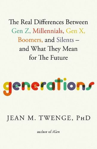 Generations: The Real Differences Between Gen Z, Millennials, Gen X, Boomers, and Silents-and What They Mean for The Future (Export (Local Printing))