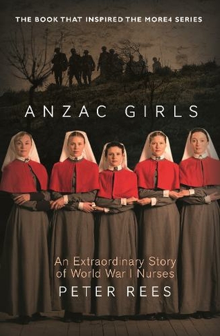 Anzac Girls: An Extraordinary Story of World War One Nurses (Main)