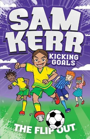 The Flip Out: (Sam Kerr: Kicking Goals)