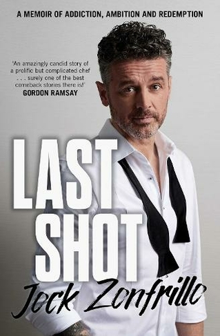 Last Shot: A memoir of addiction, ambition and redemption (UK Edition)