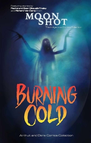 Burning Cold: An Inuit and Dene Comics Collection (English Edition)