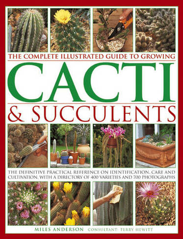 Complete Illustrated Guide to Growing Cacti and Succulents