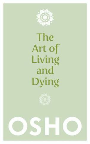 The Art of Living and Dying: (New edition)