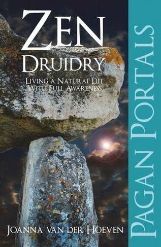 Pagan Portals - Zen Druidry: Living a Natural Life, with Full Awareness