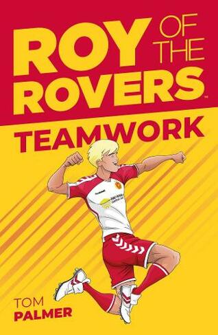 Roy of the Rovers: Teamwork: (A Roy of the Rovers Fiction Book)