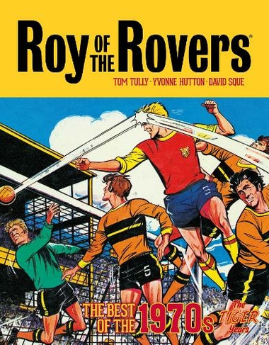 Roy of the Rovers: The Best of the 1970s - The Tiger Years: (Roy of the Rovers - Classics)