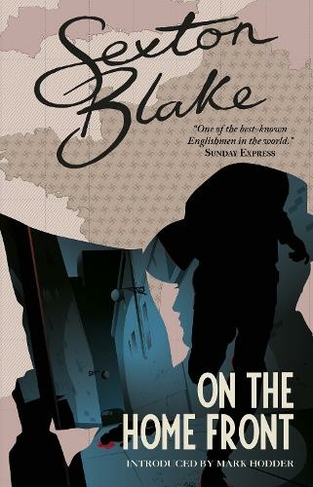 Sexton Blake on the Home Front: (The Sexton Blake Library 4)