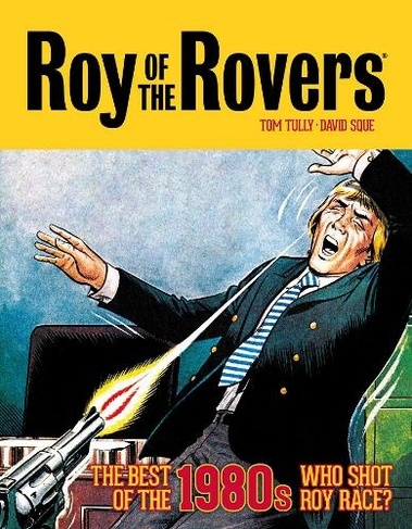Roy of the Rovers: The Best of the 1980s - Who Shot Roy Race?: (Roy of the Rovers - Classics 5)