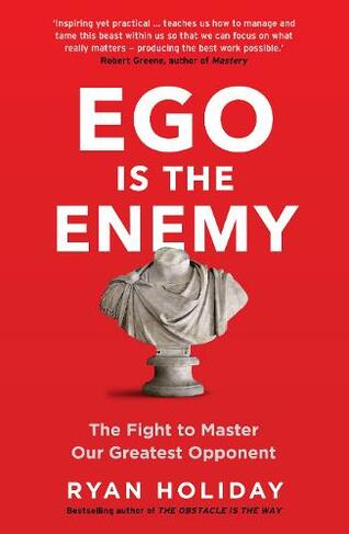 Ego is the Enemy: The Fight to Master Our Greatest Opponent (Main)