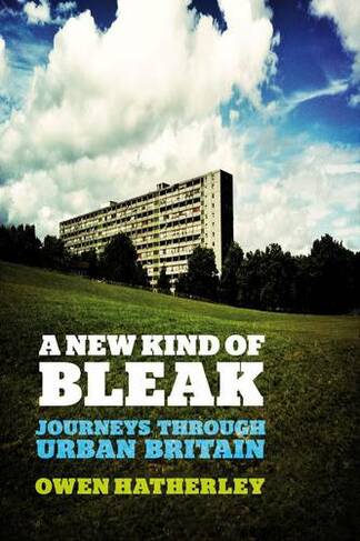 A New Kind of Bleak: Journeys through Urban Britain