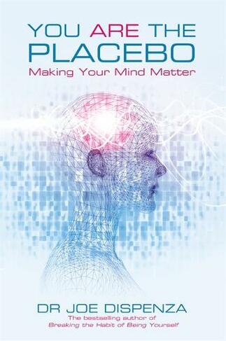 You Are the Placebo: Making Your Mind Matter