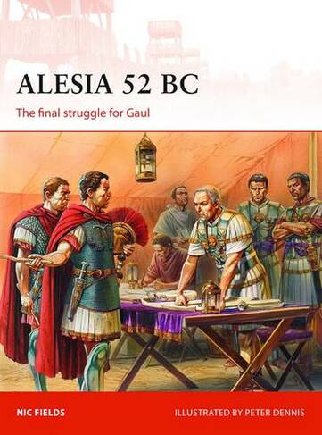 Alesia 52 BC: The final struggle for Gaul (Campaign)