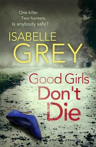 Good Girls Don't Die: a gripping serial killer thriller with jaw-dropping twists (DI Grace Fisher)