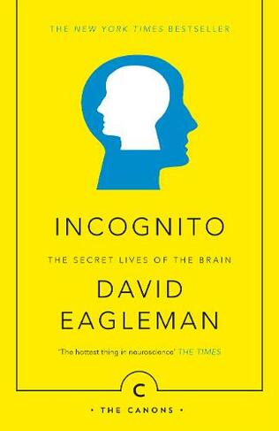 Incognito: The Secret Lives of The Brain (Canons Main - Canons Edition)