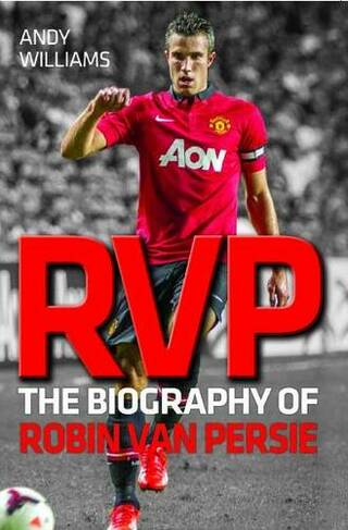 RVP: The Biography of Robin Van Persie