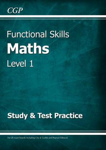 Functional Skills Maths Level 1 - Study & Test Practice: (CGP Functional Skills)