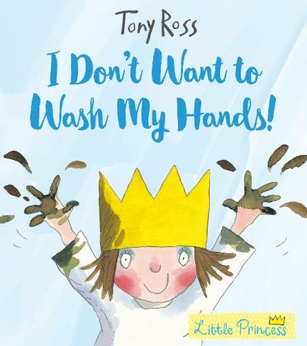 I Don't Want to Wash My Hands!: (Little Princess)