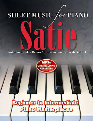 Satie: Sheet Music for Piano: From Beginner to Intermediate; Over 25 masterpieces (Sheet Music New edition)