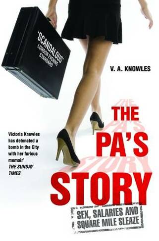 The PA's Story: She Kept Their Diaries. She Kept Their Secrets. She Kept Quiet... Until Now.