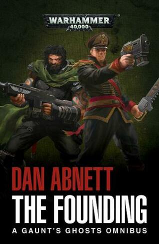 The Founding: A Gaunt's Ghosts Omnibus (Gaunt's Ghosts)