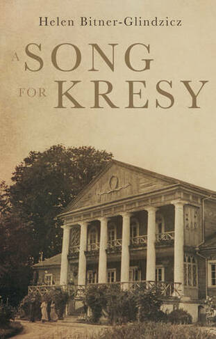A Song For Kresy: A Story of war, of loss and a family's survival