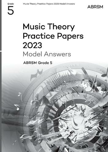 Music Theory Practice Papers Model Answers 2023, ABRSM Grade 5: (Theory of Music Exam papers & answers (ABRSM))