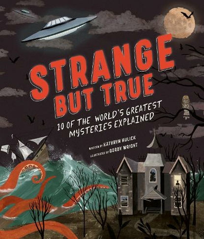 Strange but True: 10 of the world's greatest mysteries explained: (New Edition)