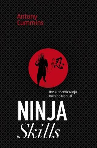 Ninja Skills: The Authentic Ninja Training Manual (New edition)