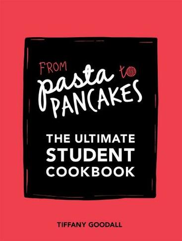 From Pasta to Pancakes: The Ultimate Student Cookbook (New Edition)