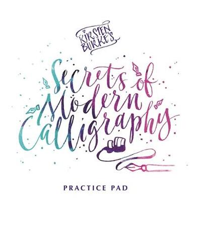 Kirsten Burke's Secrets of Modern Calligraphy Practice Pad: (Kirsten Burke Calligraphy)