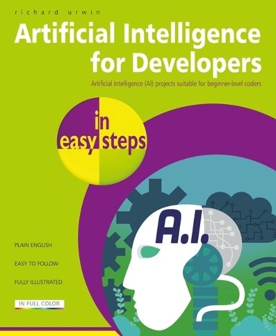 Artificial Intelligence for Developers in easy steps: (In Easy Steps)
