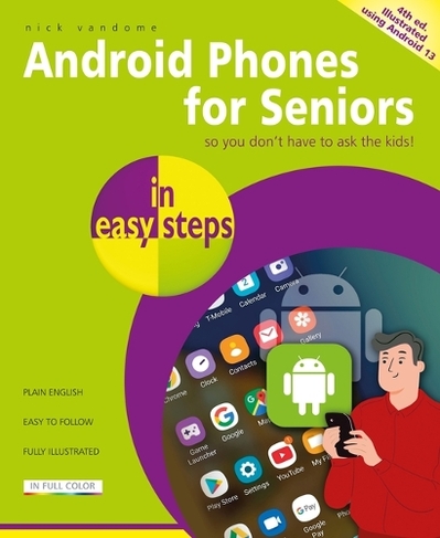 Android Phones for Seniors in easy steps: Illustrated using Android 13 (In Easy Steps 4th edition)