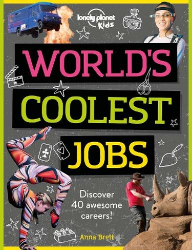 Lonely Planet Kids World's Coolest Jobs: Discover 40 awesome careers! (Lonely Planet Kids)