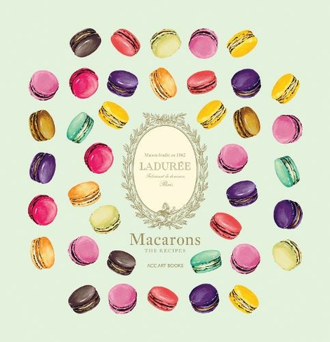 Laduree Macarons: The Recipes (Laduree)