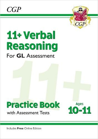 11+ GL Verbal Reasoning Practice Book & Assessment Tests - Ages 10-11 (with Online Edition): (CGP GL 11+ Ages 10-11)
