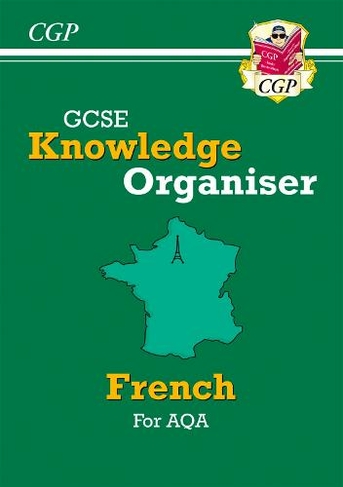 GCSE French AQA Knowledge Organiser (For exams in 2024 and 2025): (CGP AQA GCSE French)